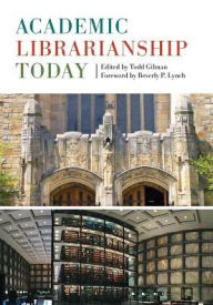 Title: Academic Librarianship Today, Author: Todd Gilman