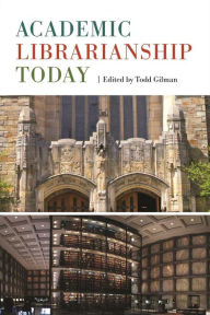 Title: Academic Librarianship Today, Author: Todd Gilman