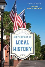 Title: Encyclopedia of Local History, Author: Amy H. Wilson