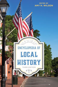 Title: Encyclopedia of Local History, Author: Amy H. Wilson