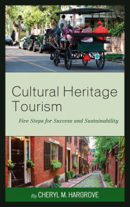 Title: Cultural Heritage Tourism: Five Steps for Success and Sustainability, Author: Cheryl M. Hargrove