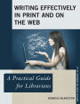 Writing Effectively in Print and on the Web: A Practical Guide for Librarians