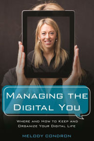 Title: Managing the Digital You: Where and How to Keep and Organize Your Digital Life, Author: Deep for Life