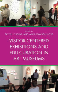 Title: Visitor-Centered Exhibitions and Edu-Curation in Art Museums, Author: Pat Villeneuve