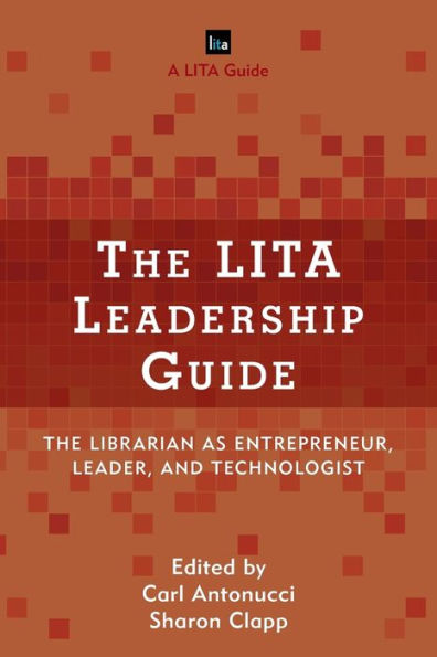 The LITA Leadership Guide: Librarian as Entrepreneur, Leader, and Technologist