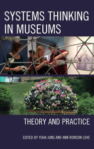 Title: Systems Thinking in Museums: Theory and Practice, Author: Yuha Jung