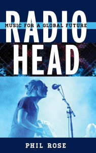 Title: Radiohead: Music for a Global Future, Author: Phil Rose