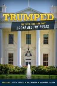Title: Trumped: The 2016 Election That Broke All the Rules, Author: Larry Sabato