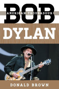 Title: Bob Dylan: American Troubadour, Author: Donald Brown