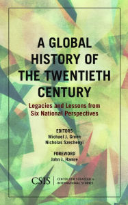 Title: A Global History of the Twentieth Century: Legacies and Lessons from Six National Perspectives, Author: Michael J. Green