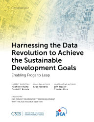 Title: Harnessing the Data Revolution to Achieve the Sustainable Development Goals: Enabling Frogs to Leap, Author: Erol K. Yayboke