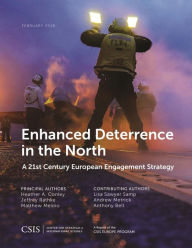 Title: Enhanced Deterrence in the North: A 21st Century European Engagement Strategy, Author: Heather A. Conley