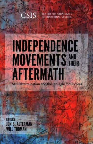 Independence Movements and Their Aftermath: Self-Determination the Struggle for Success