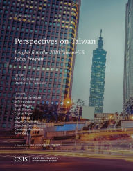 Title: Perspectives on Taiwan: Insights from the 2018 Taiwan-U.S. Policy Program, Author: Bonnie S. Glaser