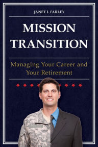 Title: Mission Transition: Managing Your Career and Your Retirement, Author: Janet I. Farley