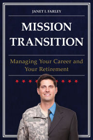 Title: Mission Transition: Managing Your Career and Your Retirement, Author: Janet I. Farley