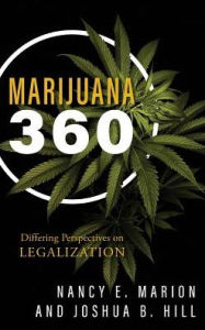 Title: Marijuana 360: Differing Perspectives on Legalization, Author: Nancy E. Marion
