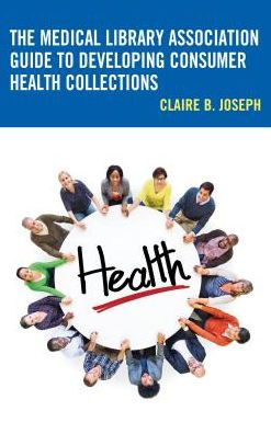 The Medical Library Association Guide to Developing Consumer Health Collections