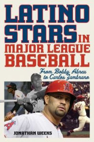 Title: Latino Stars in Major League Baseball: From Bobby Abreu to Carlos Zambrano, Author: Jonathan Weeks