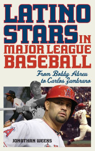 Title: Latino Stars in Major League Baseball: From Bobby Abreu to Carlos Zambrano, Author: Jonathan Weeks