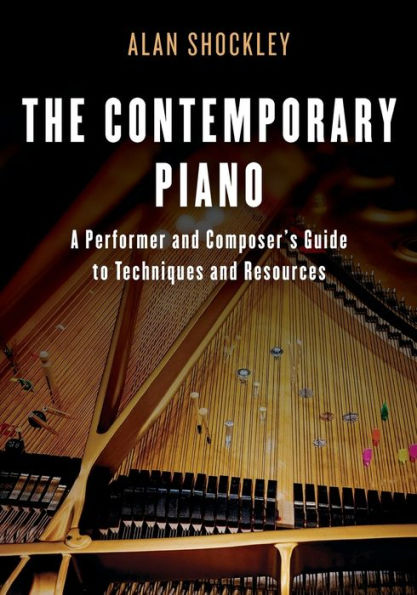 The Contemporary Piano: A Performer and Composer's Guide to Techniques Resources