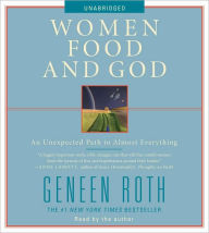 Title: Women, Food, and God: An Unexpected Path to Almost Everything, Author: Geneen Roth