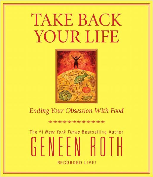 Take Back Your Life: Ending Your Obsession With Food