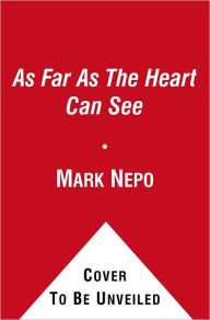 Title: As Far As The Heart Can See: Stories to Illuminate the Soul, Author: Mark Nepo