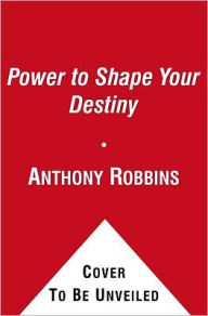 Title: The Power to Shape Your Destiny: Seven Strategies for Massive Results, Author: Tony Robbins