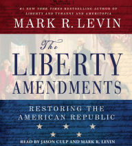 Title: The Liberty Amendments: Restoring the American Republic, Author: Mark R. Levin