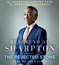 Title: The Rejected Stone: Al Sharpton and the Path to American Leadership, Author: Al Sharpton