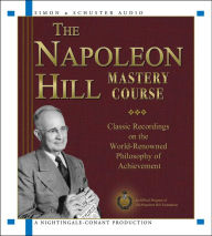 Title: The Napoleon Hill Mastery Course: Classic Recordings on the World Renowned Philosophy of Achievement, Author: Napoleon Hill Foundation