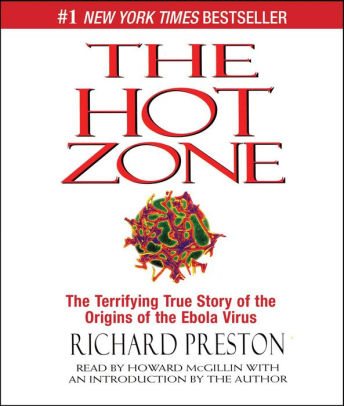 Title: The Hot Zone: The Terrifying True Story of the Origins of the Ebola Virus, Author: Richard Preston, Howard McGillin