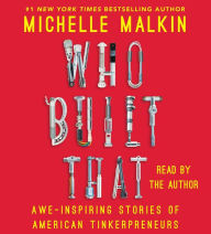 Title: Who Built That: Awe-Inspiring Stories of American Tinkerpreneurs, Author: Michelle Malkin