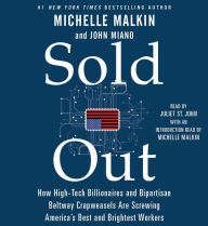 Title: Sold Out: How High-Tech Billionaires & Bipartisan Beltway Crapweasels Are Screwing America's Best & Brightest Workers, Author: Michelle Malkin