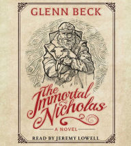 Title: The Immortal Nicholas: The Untold Story of the Man and the Legend, Author: Glenn Beck