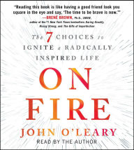 Title: On Fire: The 7 Choices to Ignite a Radically Inspired Life, Author: John O'Leary
