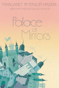 Title: Palace of Mirrors (Palace Chronicles Series #2), Author: Margaret Peterson Haddix