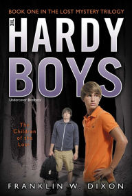 Title: The Children of the Lost: Book One in the Lost Mystery Trilogy (Hardy Boys Undercover Brothers Series #34), Author: Franklin W. Dixon