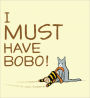 I Must Have Bobo!