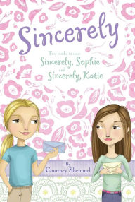 Title: Sincerely: Sincerly, Sophie; Sincerely, Katie, Author: Courtney Sheinmel