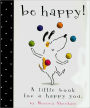 Be Happy!: A Little Book for a Happy You