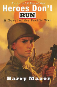 Title: Heroes Don't Run: A Novel of the Pacific War, Author: Harry Mazer