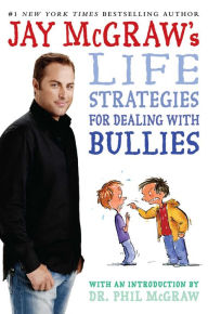 Title: Jay McGraw's Life Strategies for Dealing with Bullies, Author: Jay McGraw