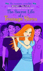 Title: The Secret Life of a Teenage Siren, Author: Wendy Toliver