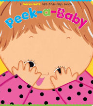 Title: Peek-a-Baby: A Lift-the-Flap Book/Lap Edition, Author: Karen Katz