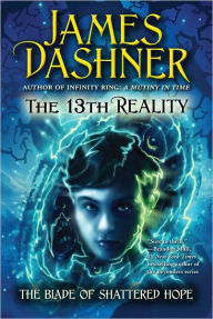 Title: The Blade of Shattered Hope (13th Reality Series #3), Author: James Dashner