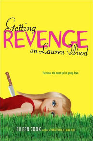 Title: Getting Revenge on Lauren Wood, Author: Eileen Cook