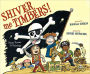 Shiver Me Timbers!: Pirate Poems & Paintings