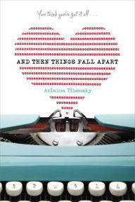 Title: And Then Things Fall Apart, Author: Arlaina Tibensky